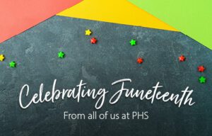 Celebrating Juneteenth: From all of us at PHS